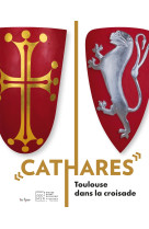 Cathares - toulouse dans la croisade