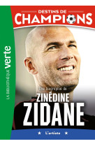 Destins de champions 10 - une biographie de zinédine zidane