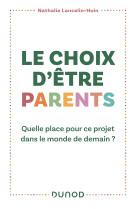 Le choix d-etre parents - quelle place pour ce projet dans le monde de demain ?