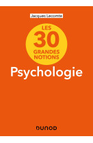 Les 30 grandes notions de la psychologie - 2e éd.