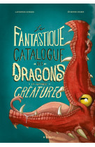 Le fantastique catalogue des dragons et autres  creatures