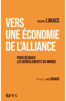 Vers une economie de l-alliance - pour dejouer le dereglement du monde