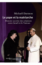 Le pape et la matriarche - histoire secrete des relations entre israel et le vatican.