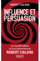 Influence et persuasion - 3e edition augmentee - comprendre et maitriser les mecanismes et les techn