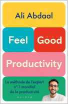 Feel-good productivity - etre plus efficace pour ce qui compte vraiment
