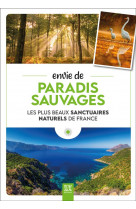 Envie de paradis sauvages - les plus beaux sanctuaires naturels de france