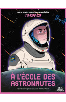 Ma premiere serie documentaire l-espace - * - a l-ecole des astronautes