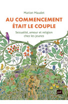 Au commencement etait le couple - sexualite, amour et religion chez les jeunes