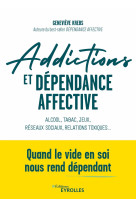 Addictions et dependance affective - alcool, tabac, jeux, reseaux sociaux, relations toxiques... qua