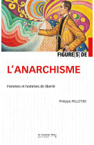 Figures de l-anarchisme - un apprentissage de la liberte dans l-entr-aide