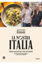 La nostra italia - itineraire gourmand dans l-italie des belmondo