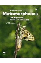 Metamorphoses - les mysteres d-une vie d-insecte