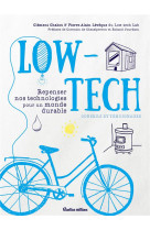 Low-tech. repenser nos technologies pour un monde durable - conseils et temoignages