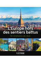 L-europe hors des sentiers battus - 50 itineraires de reve