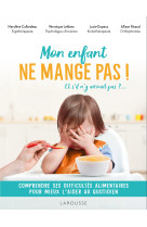 Mon enfant n-aime pas manger : toutes les cles pour l-aider