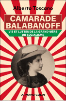 Camarade balabanoff - l-indispensable militante de mussolini, lenine et trotski