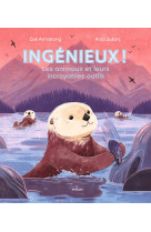 Ingenieux ! les animaux et leurs incroyables outils.