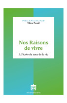 Nos raisons de vivre - a l-ecole du sens de la vie