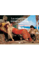 Les orientalistes - mirages d-orient
