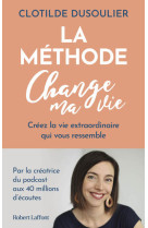 La méthode change ma vie - créez la vie extraordinaire qui vous ressemble