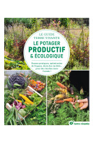 Le guide terre vivante du potager productif et ecologique - bonnes pratiques, optimisation de l-espa