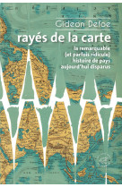 Rayés de la carte - ou la remarquable (et parfois ridicule) histoire de pays aujourd'hui disparus