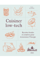 Cuisiner low-tech - recettes locales et creatives pour economiser l-energie