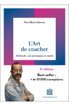 L-art de coacher - 4e ed. - methode, cas pratiques et outils