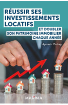 R?ussir ses investissements locatifs : et doubler son patrimoine immobilier chaque ann?e