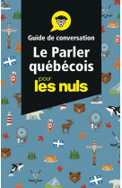 Le parler quebecois - guide de conversation pour les nuls