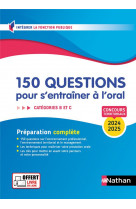 150 questions pour s-entrainer a l-oral 2024-2025 - concours categorie b et c