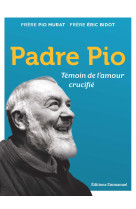 Padre pio - temoin de l-amour crucifie