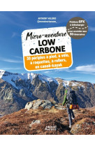 Micro-aventure low carbone - 30 periples a pied, a velo, a raquettes, a rollers, en canoe-kayak