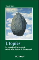 Utopies - le travail de l-inconscient, catastrophe et desir de changement