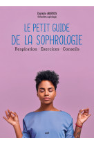 Le petit guide de la sophrologie - pratiques - exercices - conseils