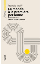 Le monde a la premiere personne - entretiens avec andre comte-sponville