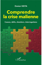 Comprendre la crise malienne. causes, defis, chantiers, interrogations