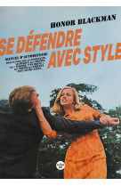 Se défendre avec style - manuel d'autodéfense pour en finir avec les insistants, les relous, les crétins, les " madame, t'es bonne "