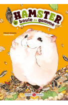 Hamster et boule de gomme - t01 - hamster et boule de gomme