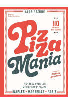 Pizza mania . naples paris marseille (voyager avec les meilleurs pizzaiolos et 70 recettes bien garn