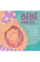 Bebe arrive... - qu-est-ce qu-il se passe dans le ventre de maman ?