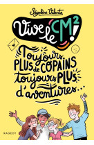 Vive le cm2 ! - toujours plus de copains, toujours plus d-aventures !