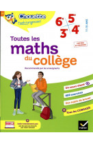 Toutes les maths du college 6e, 5e, 4e, 3e - cahier de revision et d-entrainement pour toutes les an