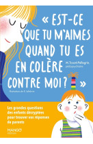 Est-ce que tu m-aimes quand tu es en colere contre moi ? les grandes questions des enfants decryptee