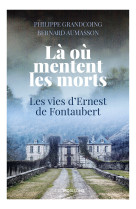 La ou mentent les morts - les vies d-ernest de fontaubert