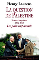 La question de palestine tome 5  -  1982-2001, la paix impossible