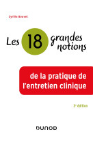 18 grandes notions de la pratique de l-entretien clinique - 3e ed.