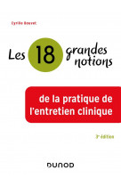 18 grandes notions de la pratique de l-entretien clinique - 3e ed.