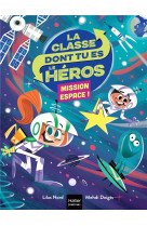 La classe dont tu es le heros - t3 - - mission espace cp/ce1 6/7 ans