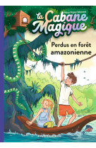 La cabane magique, t5 - perdus en foret amazonienne